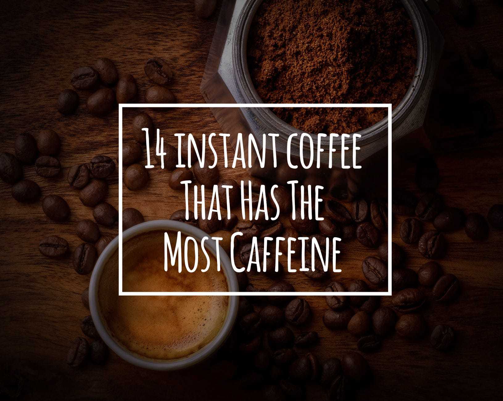 Which Instant Coffee Has The Most Caffeine